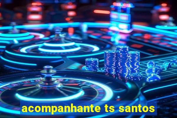 acompanhante ts santos